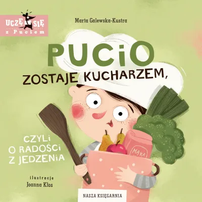 Nasza Księgarnia Pucio zostaje kucharzem, czyli o radości z jedzenia 